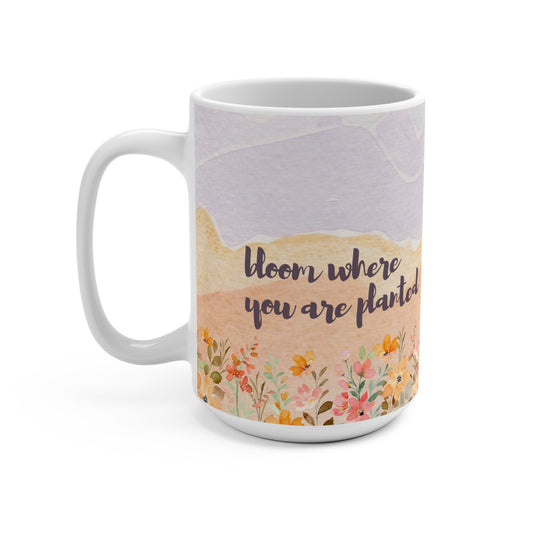 Bloom Where You are Planted Mug 15oz